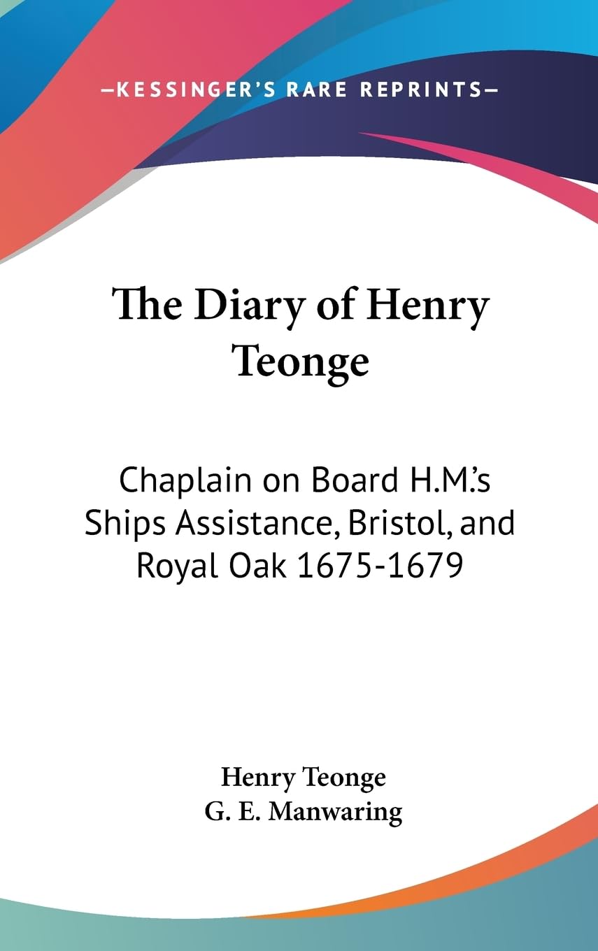 The Diary Of Henry Teonge: Chaplain On Board H.M.'S Ships Assistance, Bristol, And Royal Oak 16751679,New