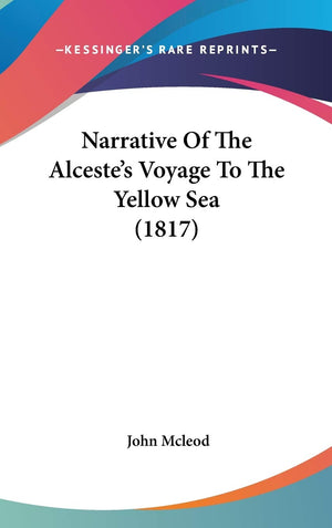 Narrative Of The Alceste'S Voyage To The Yellow Sea (1817),New