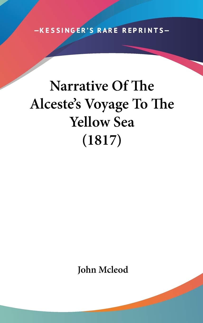 Narrative Of The Alceste'S Voyage To The Yellow Sea (1817),New