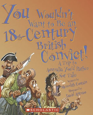 You Wouldn't Want to Be an 18thcentury British Convict!: A Trip to Australia You'd Rather Not Take,Used