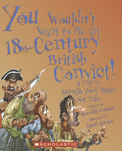 You Wouldn't Want to Be an 18thcentury British Convict!: A Trip to Australia You'd Rather Not Take,Used