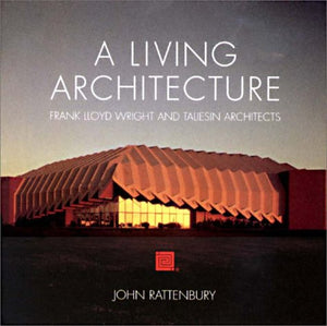 A Living Architecture: Frank Lloyd Wright and Taliesin Architects,Used