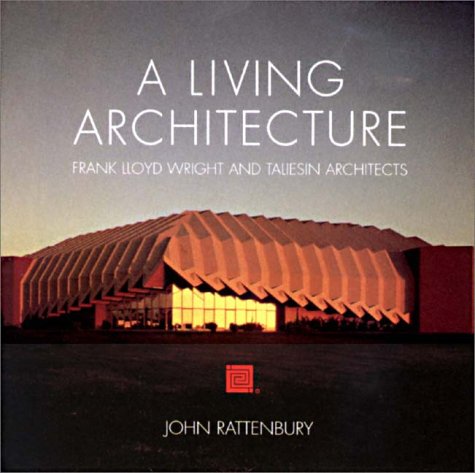 A Living Architecture: Frank Lloyd Wright and Taliesin Architects,Used