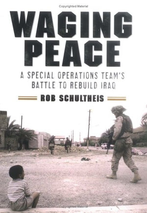 Waging Peace: A Special Operations Teams Battle to Rebuild Iraq,Used