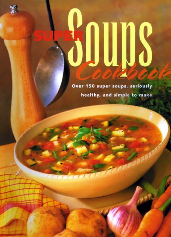 Super Soups Cookbook: Over 150 Super Soups, Seriously Healthy and Simple to Make,Used