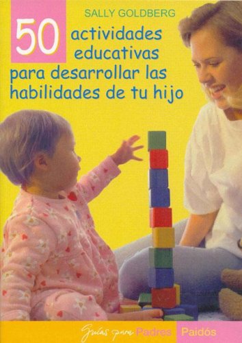 50 Actividades Educativas Para Desarrollar las Habilidades de tu Hijo / Baby and Toddler Learning Fun (Guias para Padres / Guides for Parents) (Spanish Edition)