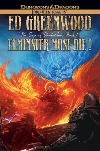 Elminster Must Die: The Sage Of Shadowdale, Book I (The Elminster Series)