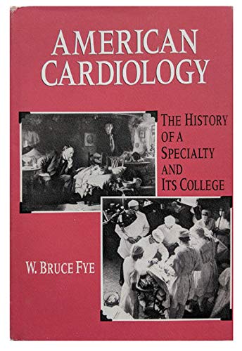 American Cardiology: The History Of A Specialty And Its College,New