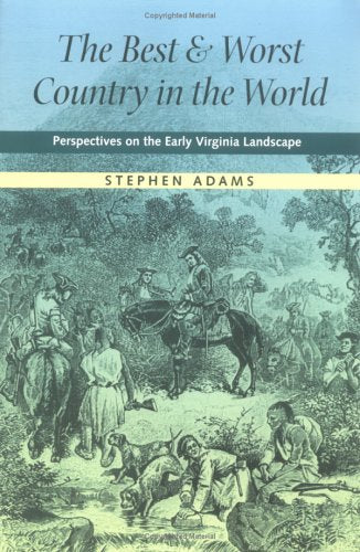 The Best And Worst Country In The World: Perspectives On The Early Virginia Landscape (Under The Sign Of Nature: Explorations In,New