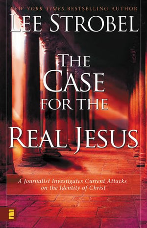 The Case for the Real Jesus: A Journalist Investigates Current Attacks on the Identity of Christ,New