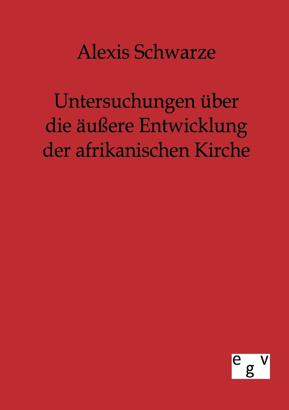 Untersuchungen ber die uere Entwicklung der afrikanischen Kirche (German Edition),Used