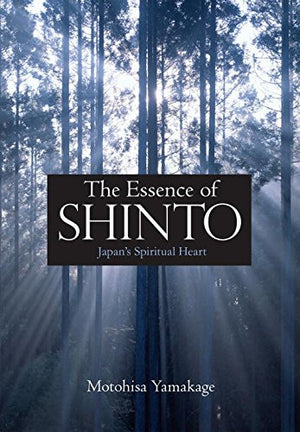 The Essence of Shinto: Japan's Spiritual Heart,Used