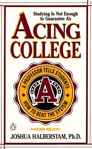 Acing College; A Professor Tells Students How To Beat The System,Used