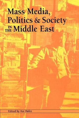 Mass Media, Politics, and Society in the Middle East (The Hampton Press Communication Series. Political Communication),Used