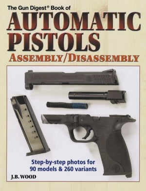 The Gun Digest Book of Automatic Pistols Assembly / Disassembly,Used