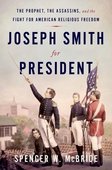 Joseph Smith for President: The Prophet, the Assassins, and the Fight for American Religious Freedom,New
