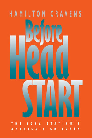 Before Head Start: The Iowa Station And America'S Children,Used