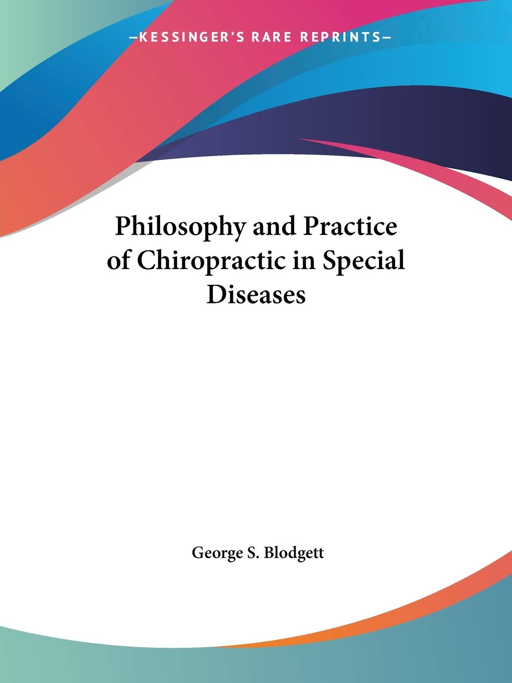 Philosophy and Practice of Chiropractic in Special Diseases,Used