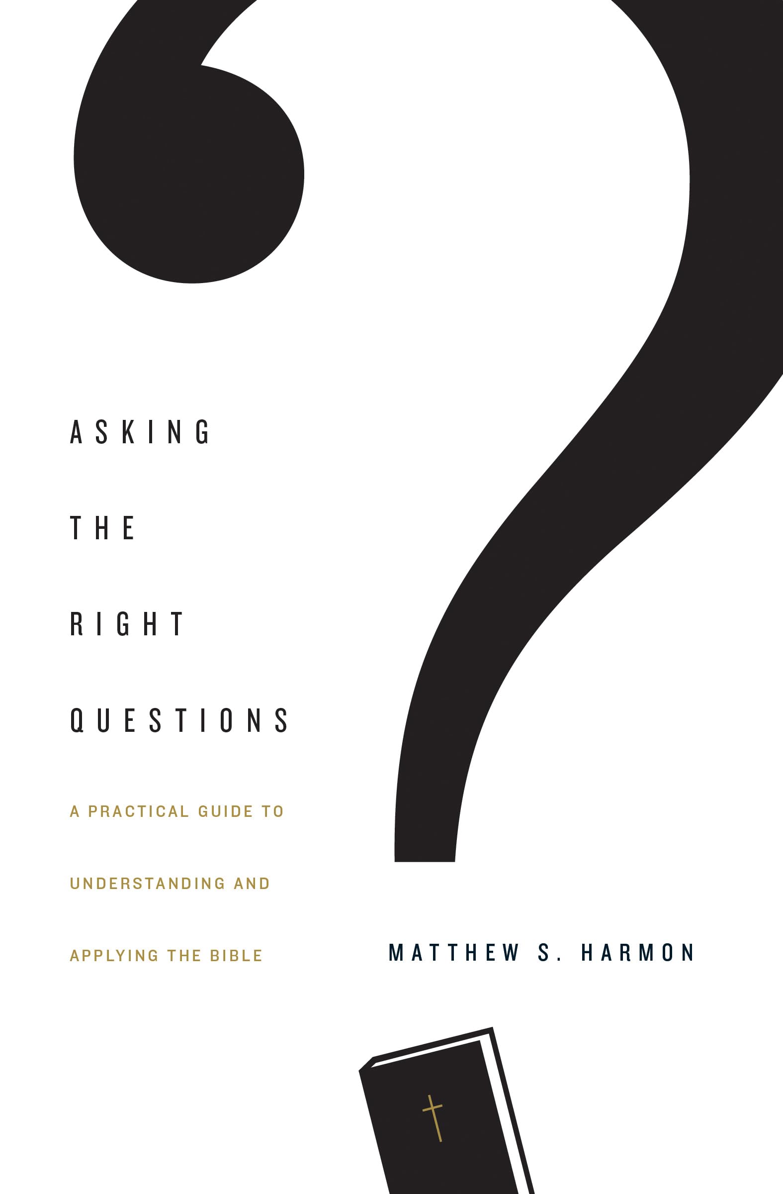 Asking the Right Questions: A Practical Guide to Understanding and Applying the Bible,New