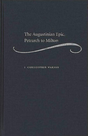The Augustinian Epic, Petrarch To Milton,Used