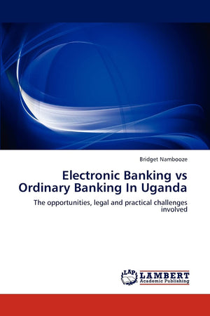 Electronic Banking vs Ordinary Banking In Uganda: The opportunities, legal and practical challenges involved,Used