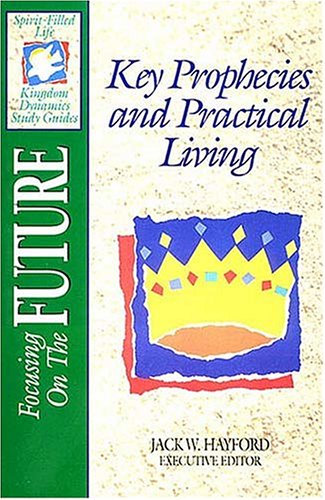 Focusing On The Future: Key Prophecies And Practical Living (Spirit Filled Life Kingdom Dynamics Study Guides),Used