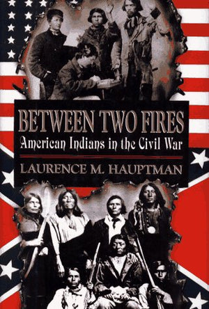 Between Two Fires: American Indians In The Civil War,Used