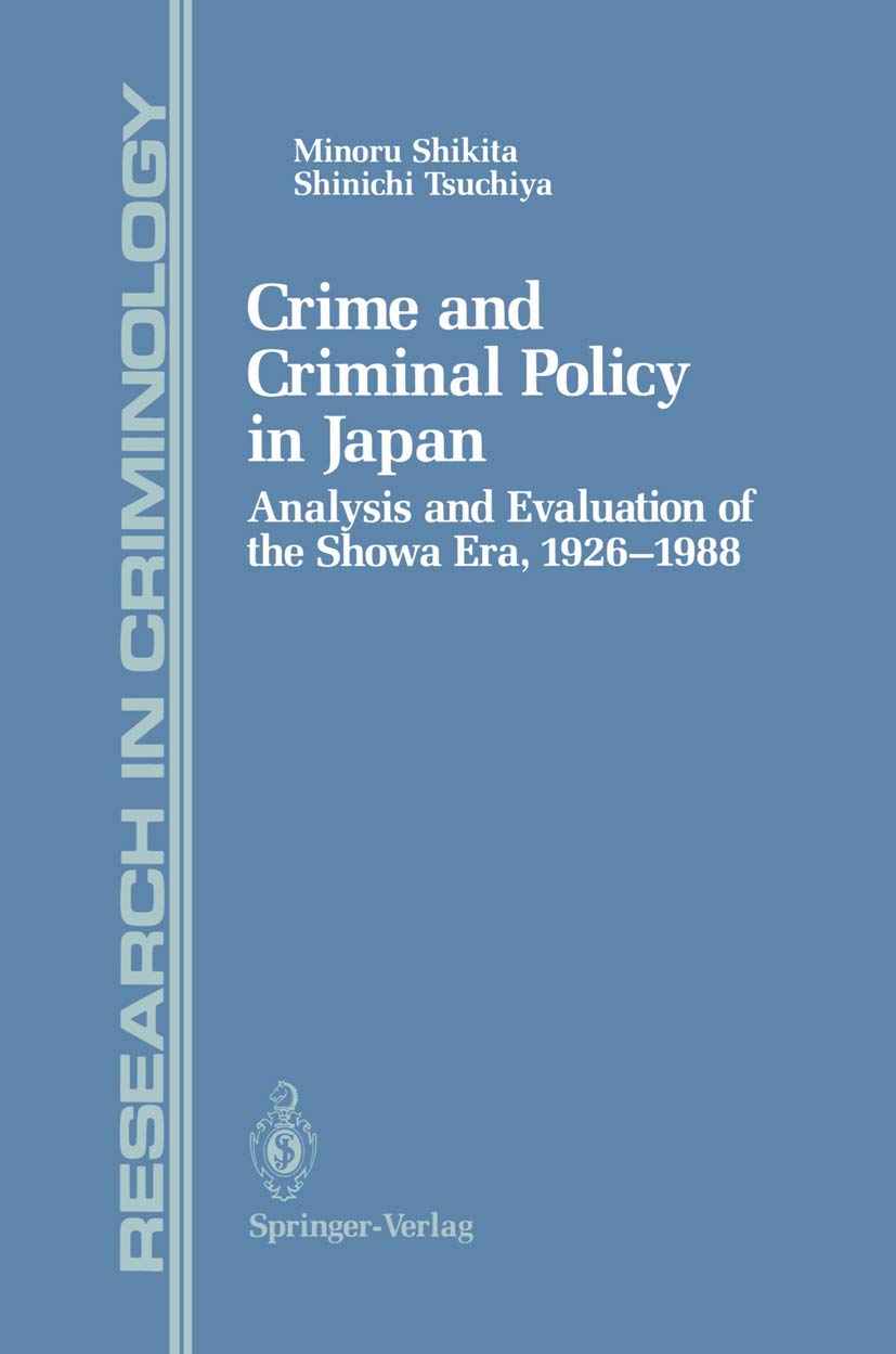 Crime And Criminal Policy In Japan: Analysis And Evaluation Of The Showa Era, 19261988 (Research In Criminology),New