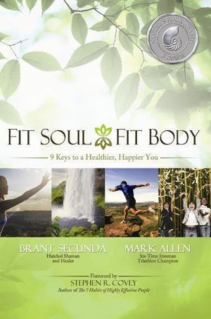 Fit Soul, Fit Body: 9 Keys To A Healthier, Happier You