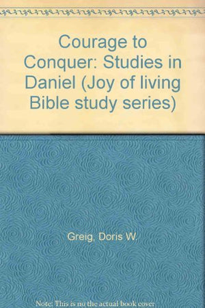 Courage to Conquer: Studies in Daniel (Joy of Living Bible Study Series),Used