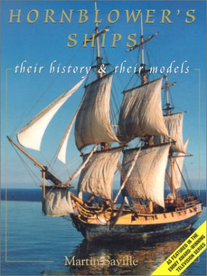 Hornblower'S Ships: Their History And Their Models