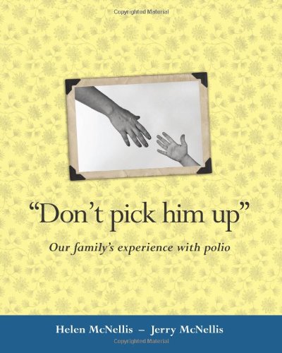 Don'T Pick Him Up: Our Family'S Experience With Polio,New