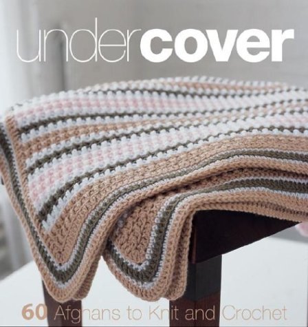 Under Cover: 60 Afghans To Knit And Crochet,Used