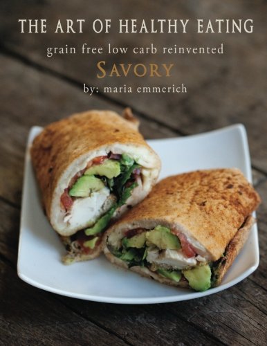 The Art Of Healthy Eating  Savory: Grain Free Low Carb Reinvented: 3,New