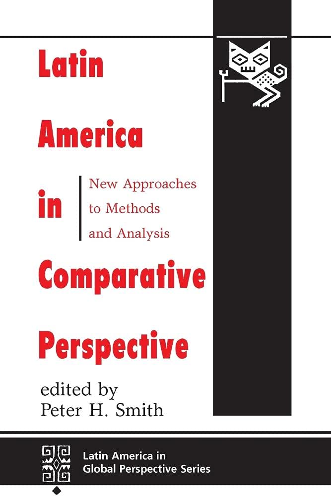 Latin America In Comparative Perspective: New Approaches To Methods And Analysis (Latin America In Global Perspective),New