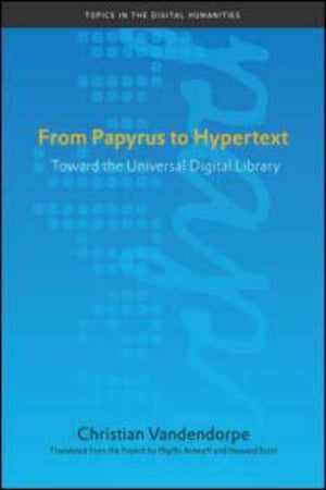 From Papyrus to Hypertext: Toward the Universal Digital Library (Topics in the Digital Humanities),Used