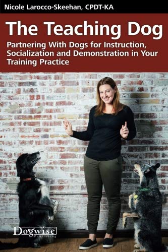 The Teaching Dog: Partnering With Dogs for Instruction, Socialization and Demonstration in Your Training Practice,Used