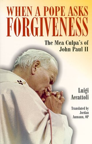 When A Pope Asks Forgiveness: The Mea Culpa'S Of Pope John Paul Ii,Used