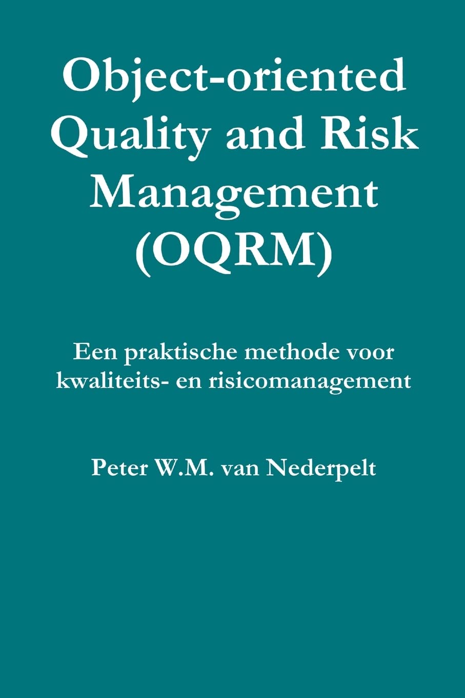 Objectoriented Quality Management (Oqrm). Een Praktische Methode Voor Kwaliteits En Risicomanagement. (Dutch Edition),New