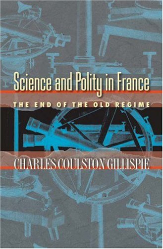 Science and Polity in France: The End of the Old Regime,Used
