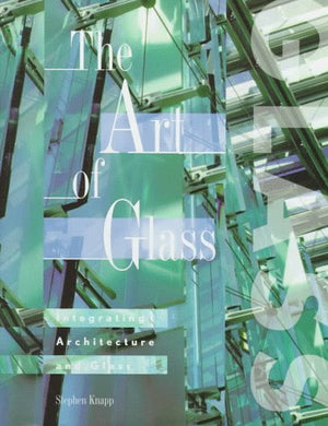 The Art of Glass: Integrating Architecture and Glass,Used