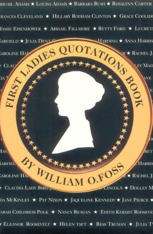First Ladies Quotation Book: A Compendium of Provocative, Tender, Witty and Important Words from the Presidents' Wives,Used
