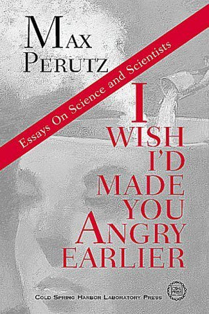 I Wish I'D Made You Angry Earlier: Essays On Science, Scientists, And Humanity,New