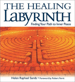 The Healing Labyrinth: Finding Your Path To Inner Peace