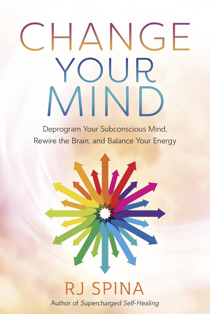 Change Your Mind: Deprogram Your Subconscious Mind, Rewire the Brain, and Balance Your Energy (RJ Spina's SelfHealing, 2),Used