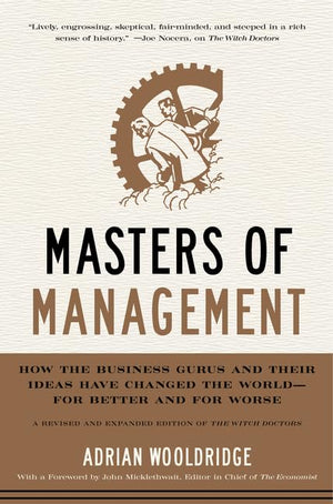 Masters of Management: How the Business Gurus and Their Ideas Have Changed the Worldfor Better and for Worse,Used