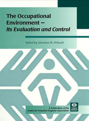 The Occupational Environment: Its Evaluation and Control and Management,New