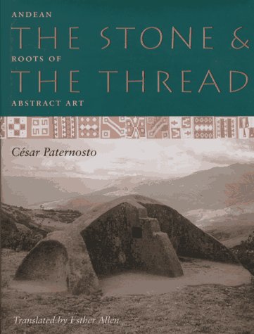 The Stone And The Thread: Andean Roots Of Abstract Art,New
