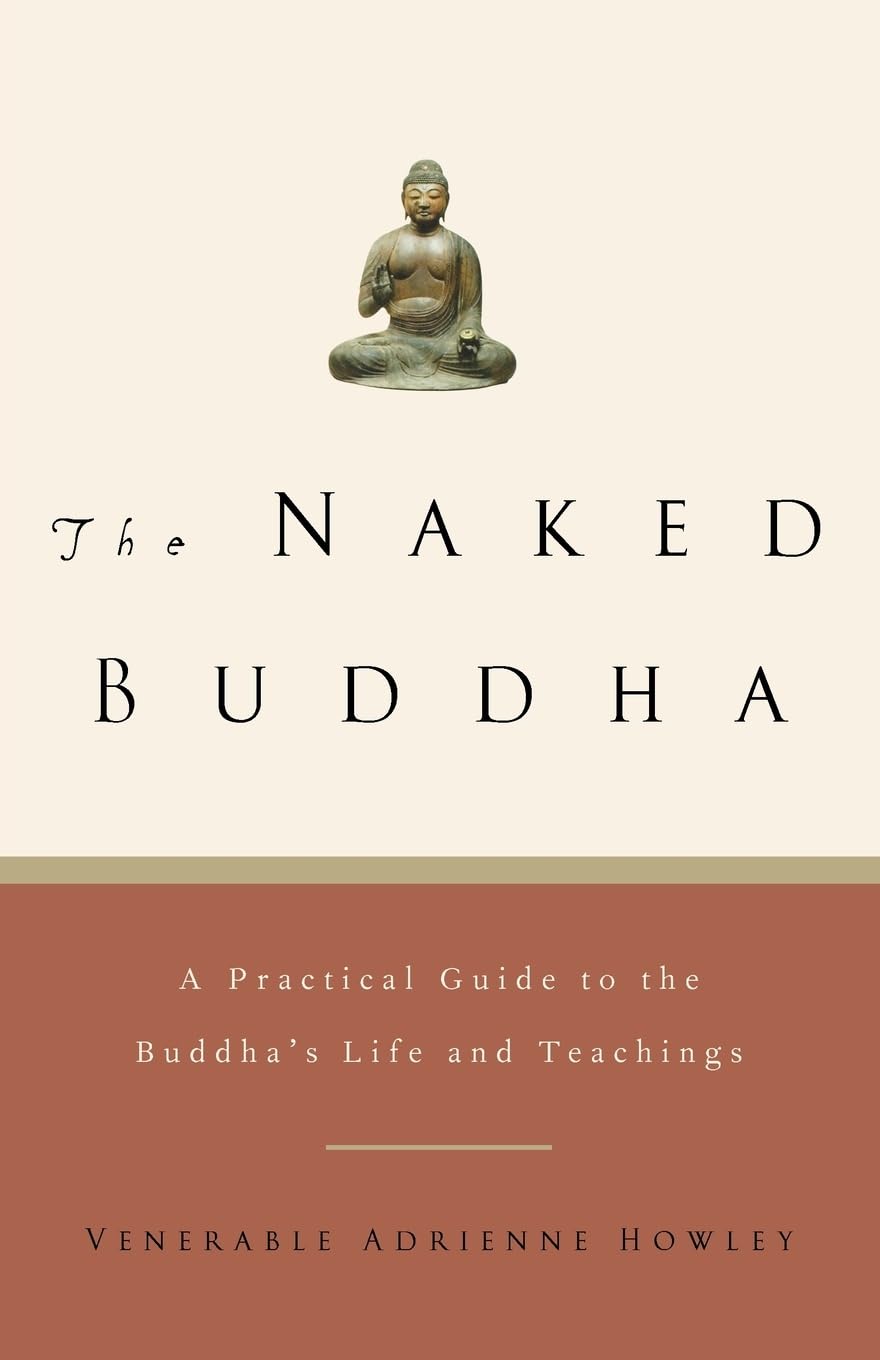 The Naked Buddha: A Practical Guide To The Buddha'S Life And Teachings