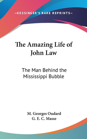 The Amazing Life Of John Law: The Man Behind The Mississippi Bubble,New